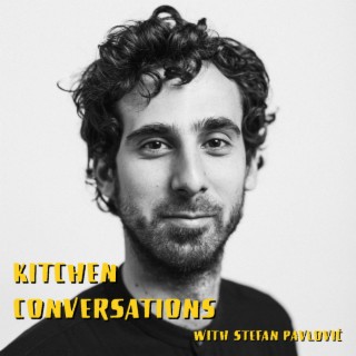 Kitchen Conversations with Stefan Pavlović