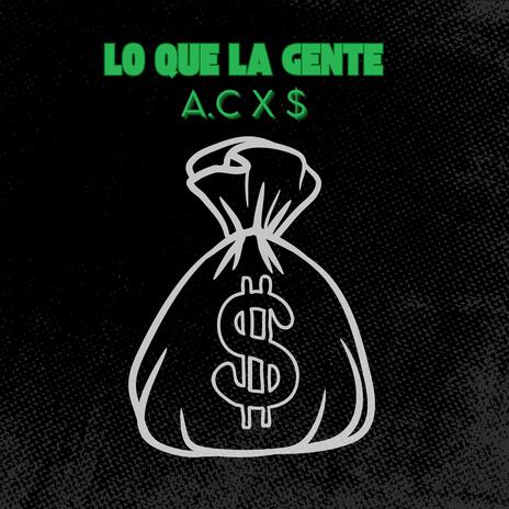 Lo que la Gente A.C x $ | Boomplay Music