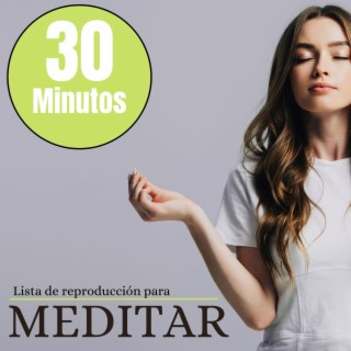 30 Minutos Lista de Reproducción para Meditar: Sonidos Calmantes de la Naturaleza para Sesiones de Meditación por la Mañana y por la Tarde