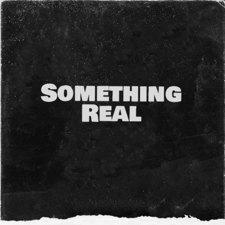 Something Real | Boomplay Music