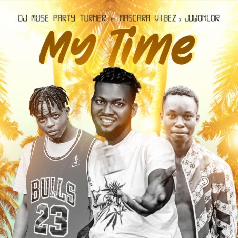 My Time ft. Mascara Vibez & Juwonlor | Boomplay Music