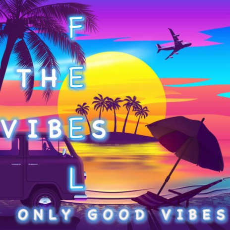 Feel the Vibe (Only Good Vibes)