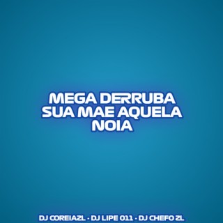 MEGA DERRUBA SUA MAE AQUELA NOIA