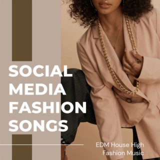 Social Media Fashion Songs: EDM House High Fashion Music