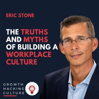 Eric Stone -The Truths and Myths of Building a Workplace Culture: measuring change, pitfalls, change management and transformation success