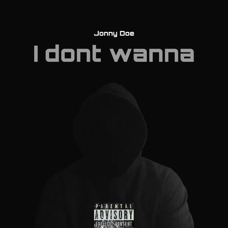 I Don't Wanna | Boomplay Music