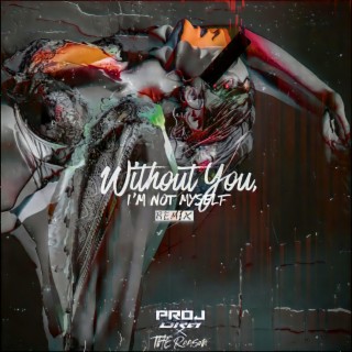 WITHOUT YOU, I'M NOT MYSELF (REMIX)