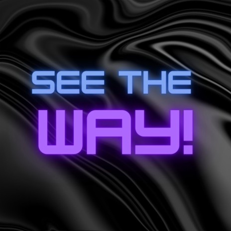 SEE THE WAY!