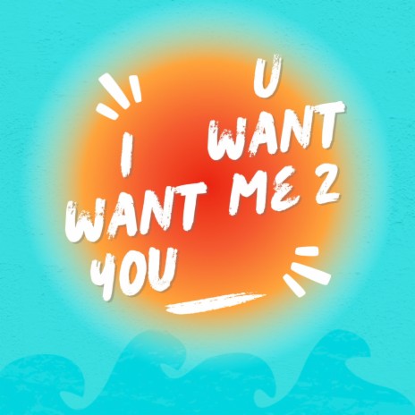 I Want You U Want Me 2 | Boomplay Music