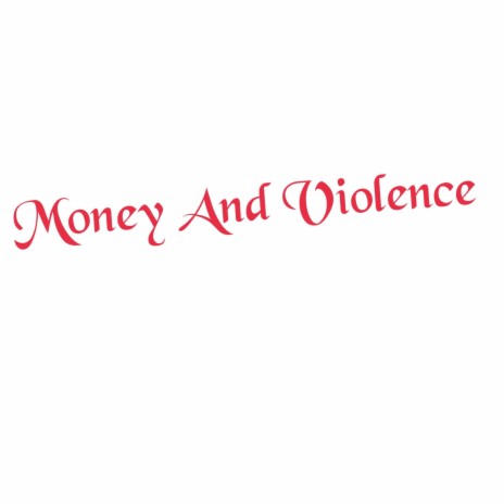 Money And Violence | Boomplay Music