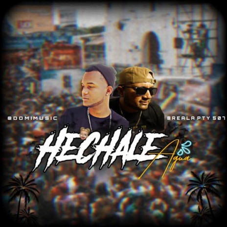 Hechale agua ft. Reala | Boomplay Music