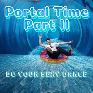 Portal Time Part 2 (Do Your Sexy Dance)