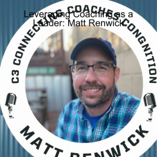 Matt Renwick: Leveraging Coaching as a Leader