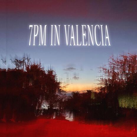 7PM IN VALENCIA | Boomplay Music