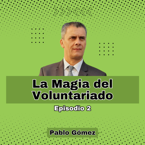 La Magia del Voluntariado. Episodio 2 | Boomplay Music