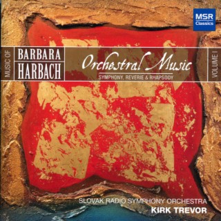 Music of Barbara Harbach, Vol. 1: Orchestral Music - Symphony, Reverie and Rhapsody