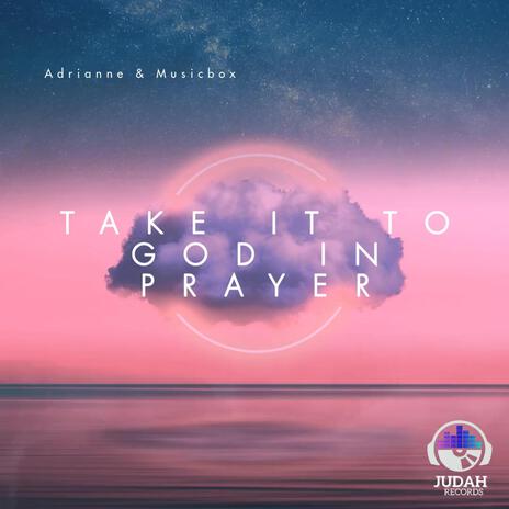 Take It To God In Prayer ft. MusicBox | Boomplay Music