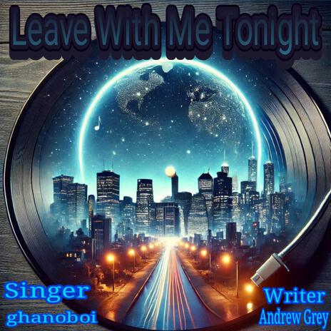 Leave With Me Tonight | Boomplay Music