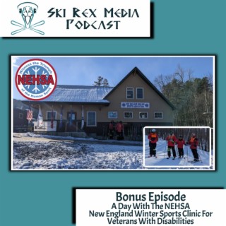 Bonus Episode- A Day With The NEHSA New England Winter Sports Clinic For Veterans With Disabilities