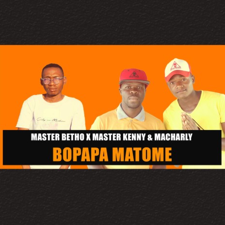 Bopapa Matome ft. Master Betho | Boomplay Music