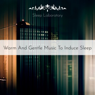 Warm and Gentle Music to Induce Sleep