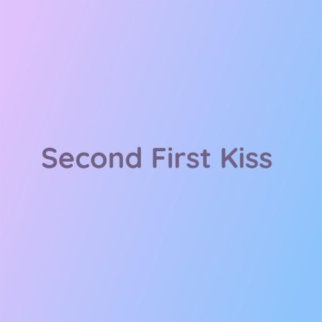 Second First Kiss | Boomplay Music