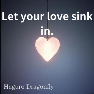 Let your love sink in.