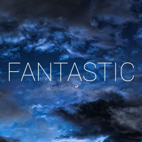 FANTASTIC | Boomplay Music