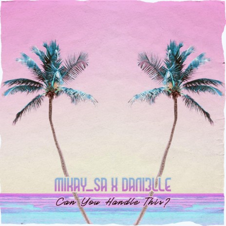 Can You Handle This (Vocal Mix) ft. Dani3lle | Boomplay Music