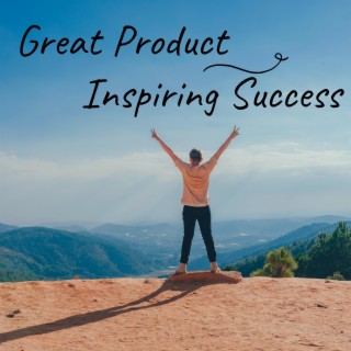 Great Product Inspiring Success