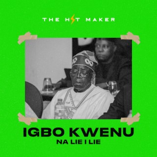 Igbo Kwenu (Na lie i lie Tinubu Cruise Beat)