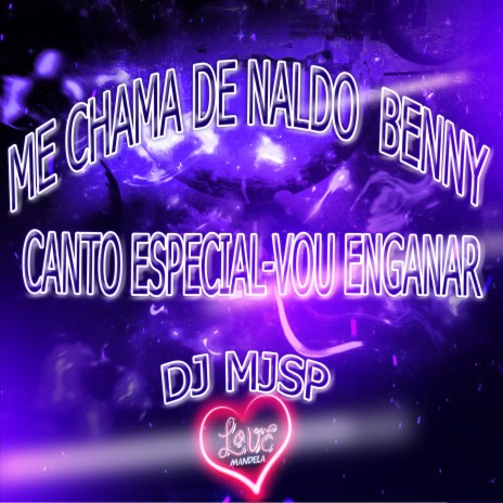 ME CHAMA DE NALDO BENNY CANTO ESPECIAL VOU ENGANAR | Boomplay Music