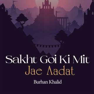 Sakht Goi Ki Mit Jae Aadat