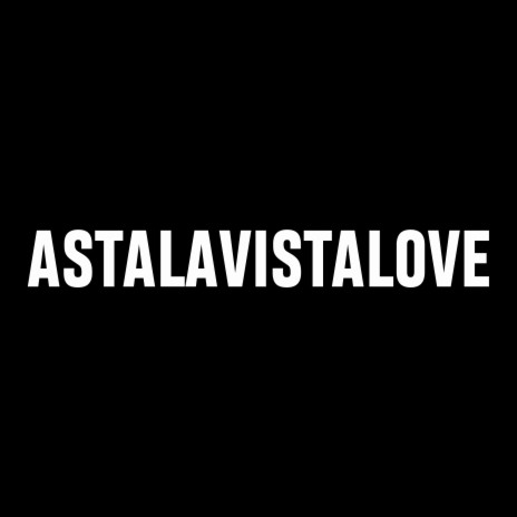ASTALAVISTALOVE | Boomplay Music