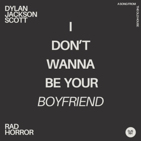 I Don't Wanna Be Your Boyfriend ft. Dylan Jackson Scott | Boomplay Music