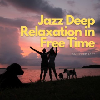 Jazz Deep Relaxation in Free Time