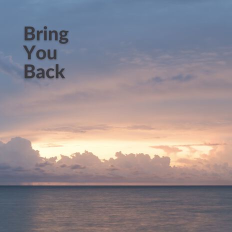 Bring You Back | Boomplay Music