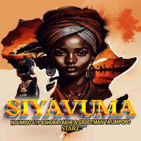 Siyavuma ft. Ndumiso 619, Shoba Lakhe & Starz | Boomplay Music