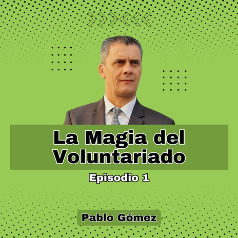 La Magia del Voluntariado. Episodio 1 | Boomplay Music