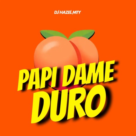 PAPI DAME DURO | Boomplay Music