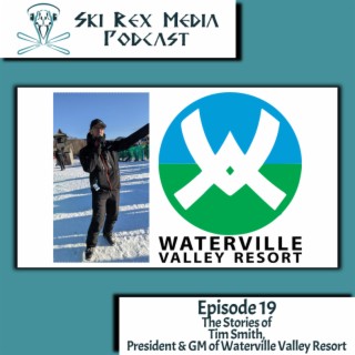 Episode Nineteen - The Stories of Tim Smith, President & GM of Waterville Valley Resort