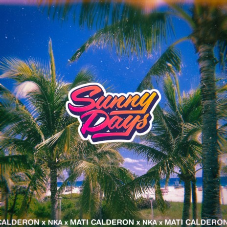 SUNNY DAYS ft. MATI.CALDERON | Boomplay Music