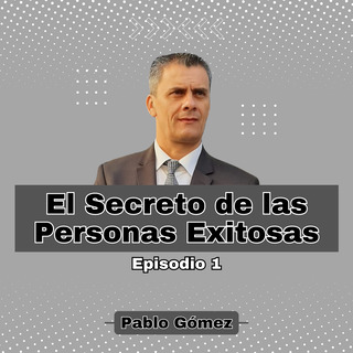 El Secreto de las Personas Exitosas. Episodio 1