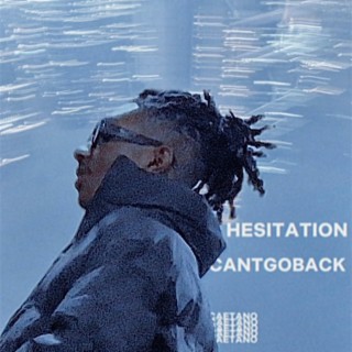 HESITATION/CANTGOBACK