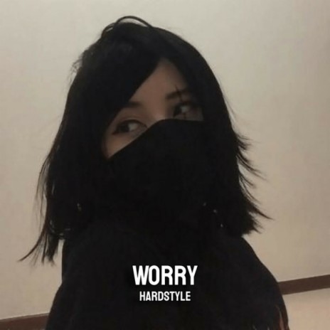 Worry (Hardstyle) | Boomplay Music