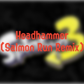 Headhammer (Salmon Run/Big Run Remix)