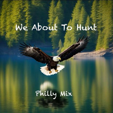 We About To Hunt (Philly Mix) | Boomplay Music