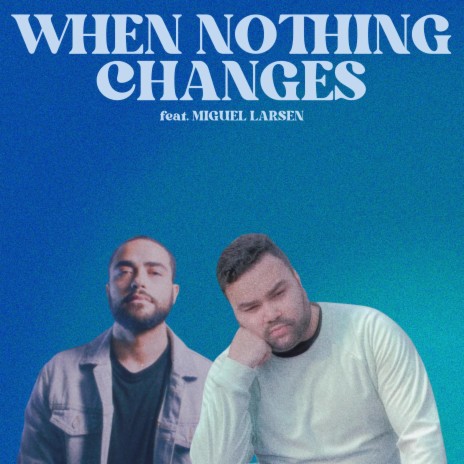 When Nothing Changes (Alternate Version) ft. Miguel Larsen | Boomplay Music