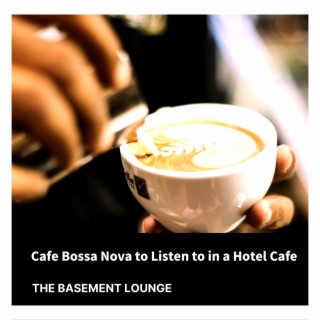 Cafe Bossa Nova to Listen to in a Hotel Cafe