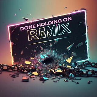 Done Holding On (Remix)